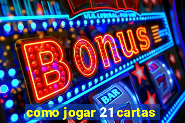 como jogar 21 cartas